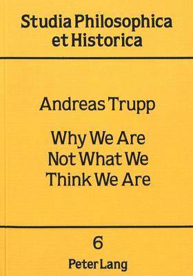 Andreas Trupp, Wolfram Hogrebe - Why We Are Not What We Think We Are, Häftad