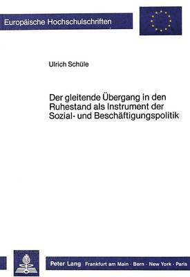 bokomslag Der Gleitende Uebergang in Den Ruhestand ALS Instrument Der Sozial- Und Beschaeftigungspolitik