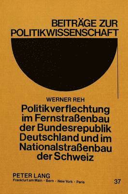 bokomslag Politikverflechtung Im Fernstrassenbau Der Bundesrepublik Deutschland Und Im Nationalstrassenbau Der Schweiz