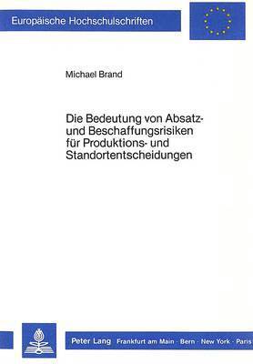 Die Bedeutung Von Absatz- Und Beschaffungsrisiken Fuer Produktions- Und Standortentscheidungen 1