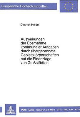 bokomslag Auswirkungen Der Uebernahme Kommunaler Aufgaben Durch Uebergeordnete Gebietskoerperschaften Auf Die Finanzlage Von Grosstaedten