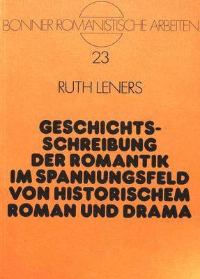 Geschichtsschreibung Der Romantik Im Spannungsfeld Von Historischem Roman Und Drama 1