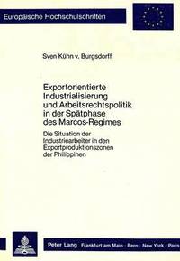 bokomslag Exportorientierte Industrialisierung Und Arbeitsrechtspolitik in Der Spaetphase Des Marcos-Regimes
