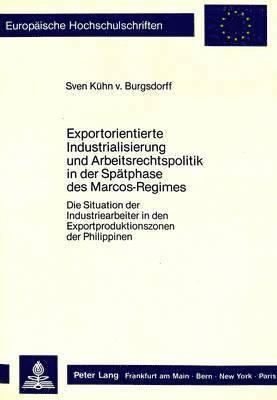 bokomslag Exportorientierte Industrialisierung Und Arbeitsrechtspolitik in Der Spaetphase Des Marcos-Regimes