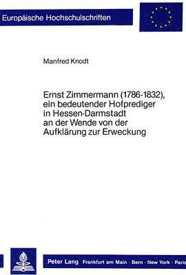 bokomslag Ernst Zimmermann (1786-1832), Ein Bedeutender Hofprediger in Hessen-Darmstadt an Der Wende Von Der Aufklaerung Zur Erweckung