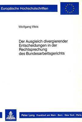 bokomslag Der Ausgleich Divergierender Entscheidungen in Der Rechtsprechung Des Bundesarbeitsgerichts