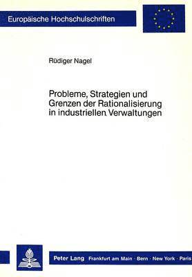 Probleme, Strategien Und Grenzen Der Rationalisierung in Industriellen Verwaltungen 1