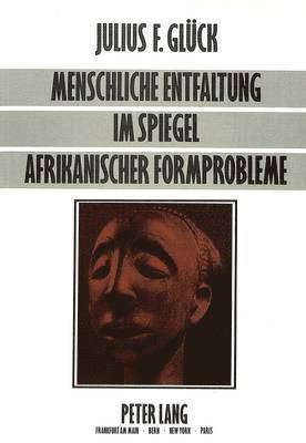 Menschliche Entfaltung Im Spiegel Afrikanischer Formprobleme 1