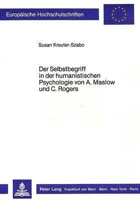 bokomslag Der Selbstbegriff in Der Humanistischen Psychologie Von A. Maslow Und C. Rogers