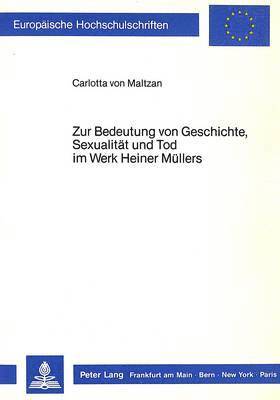 bokomslag Zur Bedeutung Von Geschichte, Sexualitaet Und Tod Im Werk Heiner Muellers