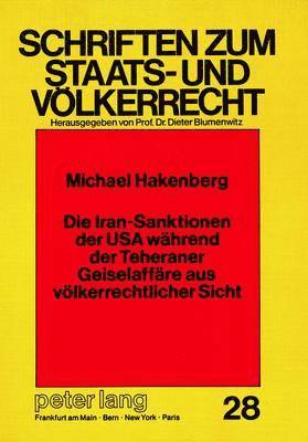 bokomslag Die Iran-Sanktionen Der USA Waehrend Der Teheraner Geiselaffaere Aus Voelkerrechtlicher Sicht