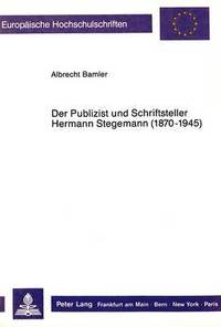 bokomslag Der Publizist Und Schriftsteller Hermann Stegemann (1870-1945)