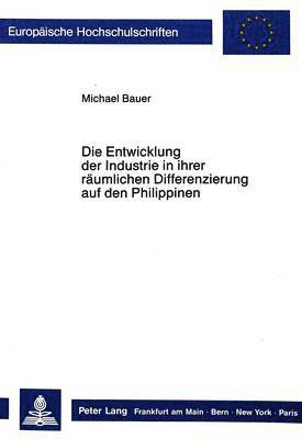 bokomslag Die Entwicklung Der Industrie in Ihrer Raeumlichen Differenzierung Auf Den Philippinen