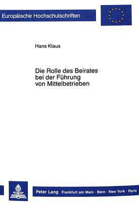 bokomslag Die Rolle Des Beirates Bei Der Fuehrung Von Mittelbetrieben