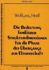 bokomslag Die Bedeutung Familiaerer Strukturdimensionen Fuer Die Phase Des Uebergangs Zur Elternschaft