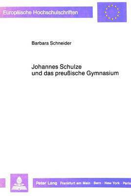 Johannes Schulze Und Das Preussische Gymnasium 1