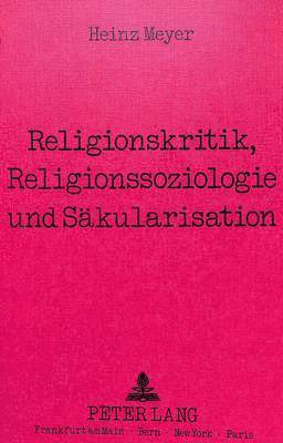 Heinz Meyer - Religionskritik, Religionssoziologie Und Saekularisation, Häftad