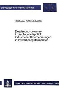 bokomslag Zielplanungsprozesse in Der Angebotspolitik Industrieller Unternehmungen in Investitionsguetermaerkten