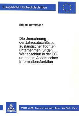 bokomslag Die Umrechnung Der Jahresabschluesse Auslaendischer Tochterunternehmen Fuer Den Weltabschluss in Der Eg Unter Dem Aspekt Seiner Informationsfunktion