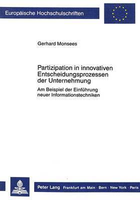 Partizipation in Innovativen Entscheidungsprozessen Der Unternehmung 1