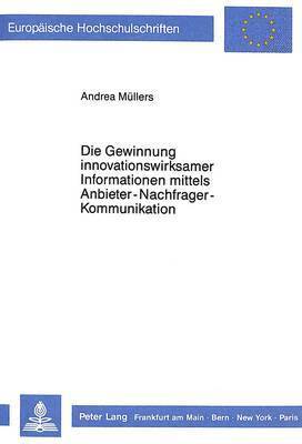 Die Gewinnung Innovationswirksamer Informationen Mittels Anbieter-Nachfrager-Kommunikation 1