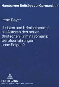 bokomslag Juristen Und Kriminalbeamte ALS Autoren Des Neuen Deutschen Kriminalromans: Berufserfahrungen Ohne Folgen?