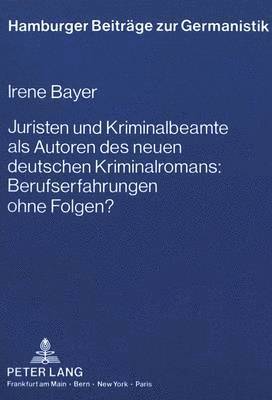 Juristen Und Kriminalbeamte ALS Autoren Des Neuen Deutschen Kriminalromans: Berufserfahrungen Ohne Folgen?