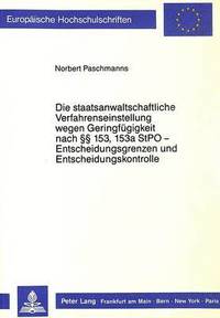 bokomslag Die Staatsanwaltschaftliche Verfahrenseinstellung Wegen Geringfuegigkeit Nach  153, 153a Stpo - Entscheidungsgrenzen Und Entscheidungskontrolle