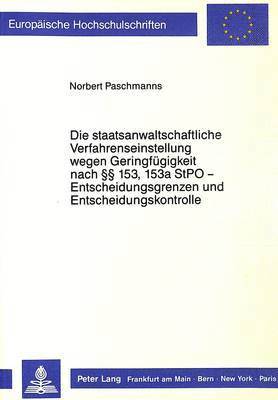 Die Staatsanwaltschaftliche Verfahrenseinstellung Wegen Geringfuegigkeit Nach  153, 153a Stpo - Entscheidungsgrenzen Und Entscheidungskontrolle 1