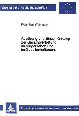 Ausuebung Und Einschraenkung Der Gesamtvertretung Im Buergerlichen Und Im Gesellschaftsrecht 1