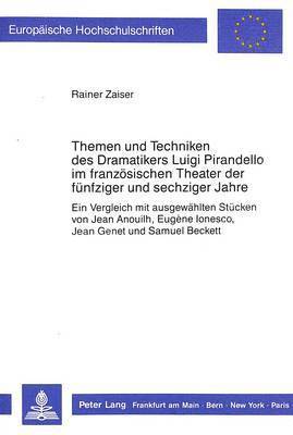 bokomslag Themen Und Techniken Des Dramatikers Luigi Pirandello Im Franzoesischen Theater Der Fuenfziger Und Sechziger Jahre