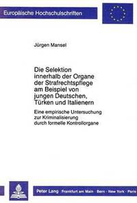 bokomslag Die Selektion Innerhalb Der Organe Der Strafrechtspflege Am Beispiel Von Jungen Deutschen, Tuerken Und Italienern