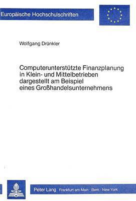 bokomslag Computerunterstuetzte Finanzplanung in Klein- Und Mittelbetrieben- Dargestellt Am Beispiel Eines Grosshandelsunternehmens