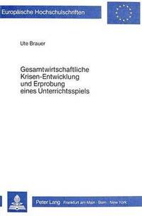 bokomslag Gesamtwirtschaftliche Krisen-Entwicklung Und Erprobung Eines Unterrichtsspiels