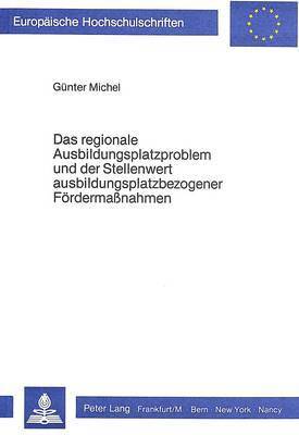 bokomslag Das Regionale Ausbildungsplatzproblem Und Der Stellenwert Ausbildungsplatzbezogener Foerdermassnahmen