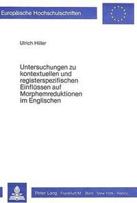 bokomslag Untersuchungen Zu Kontextuellen Und Registerspezifischen Einfluessen Auf Morphemreduktionen Im Englischen