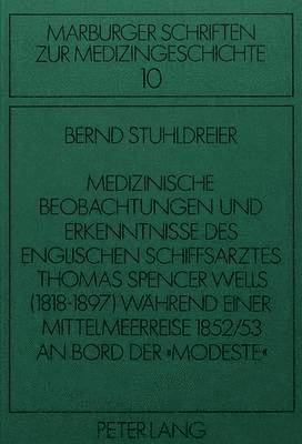 bokomslag Medizinische Beobachtungen Und Erkenntnisse Des Englischen Schiffs- Arztes Thomas Spencer Wells (1818-1897) Waehrend Einer Mittelmeer- Reise 1852/53 an Bord Der «Modeste»
