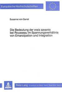 bokomslag Die Bedeutung Der Vrais Savants Bei Rousseau Im Spannungsverhaeltnis Von Emanzipation Und Integration