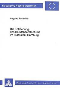 bokomslag Die Entstehung Des Berufsbeamtentums Im Stadtstaat Hamburg