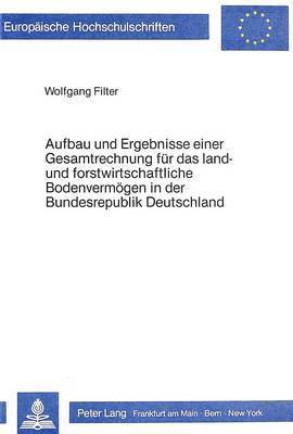 bokomslag Aufbau Und Ergebnisse Einer Gesamtrechnung Fuer Das Land- Und Forstwirtschaftliche Bodenvermoegen in Der Bundesrepublik Deutschland