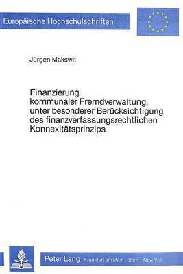 Finanzierung Kommunaler Fremdverwaltung, Unter Besonderer Beruecksichtigung Des Finanzverfassungsrechtlichen Konnexitaetsprinzips 1
