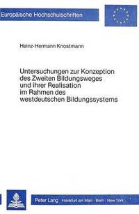 bokomslag Untersuchungen Zur Konzeption Des Zweiten Bildungsweges Und Ihrer Realisation Im Rahmen Des Westdeutschen Bildungssystems