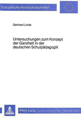 Untersuchungen Zum Konzept Der Ganzheit in Der Deutschen Schulpaedagogik 1