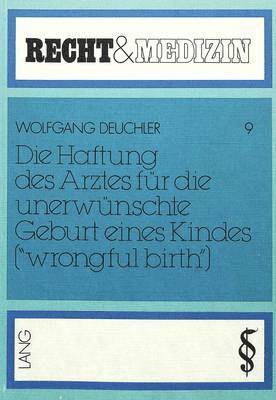 bokomslag Die Haftung Des Arztes Fuer Die Unerwuenschte Geburt Eines Kindes (Wrongful Birth)