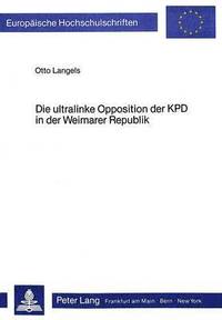 bokomslag Die Ultralinke Opposition Der Kpd in Der Weimarer Republik