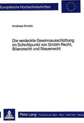 bokomslag Die Verdeckte Gewinnausschuettung Im Schnittpunkt Von Gmbh-Recht, Bilanzrecht Und Steuerrecht