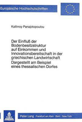 Der Einfluss Der Bodenbesitzstruktur Auf Einkommen Und Innovations- Bereitschaft in Der Griechischen Landwirtschaft- Dargestellt Am Beispiel Eines Thessalischen Dorfes 1