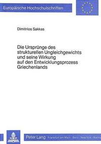 bokomslag Die Urspruenge Des Strukturellen Ungleichgewichts Und Seine Wirkung Auf Den Entwicklungsprozess Griechenlands