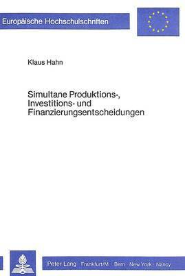 bokomslag Simultane Produktions-, Investitions- Und Finanzierungsentscheidungen