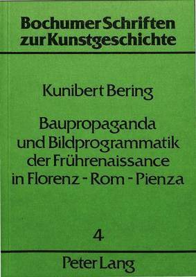 bokomslag Baupropaganda Und Bildprogrammatik Der Fruehrenaissance in Florenz - ROM - Pienza